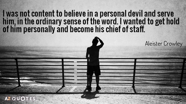 Cita de Aleister Crowley: No me contenté con creer en un diablo personal y servirle...