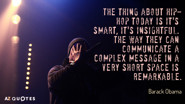 Barack Obama cita: Lo que pasa con el hip-hop de hoy es que es inteligente, es perspicaz. La forma en que...