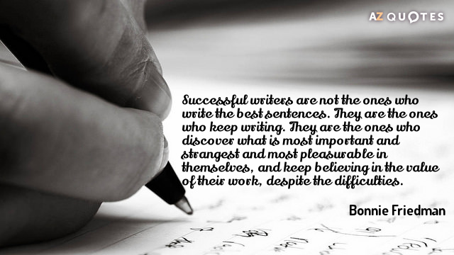 Cita de Bonnie Friedman: Los escritores de éxito no son los que escriben las mejores frases. Son...