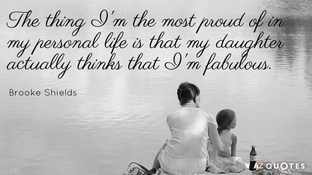 Cita de Brooke Shields: Lo que más me enorgullece de mi vida personal es que...