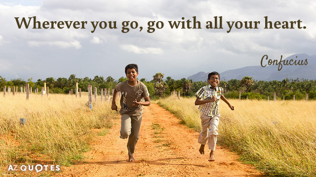 Confucius cita: Vayas donde vayas, ve con todo tu corazón.