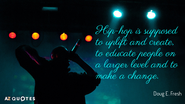 Cita de Doug E. Fresh: Se supone que el hip-hop debe elevar y crear, educar a la gente en...