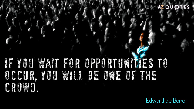 Cita de Edward de Bono: Si esperas a que se presenten las oportunidades, serás uno de...