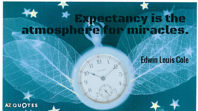 Edwin Louis Cole cita: La expectación es la atmósfera de los milagros.