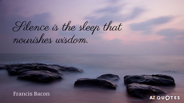 Cita de Francis Bacon: El silencio es el sueño que alimenta la sabiduría.