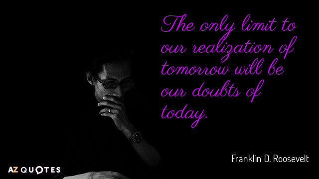 Franklin D. Roosevelt cita: El único límite a nuestra realización del mañana serán nuestras dudas...