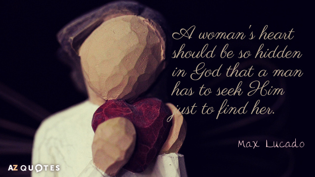 Max Lucado cita: El corazón de una mujer debe estar tan oculto en Dios que un hombre...