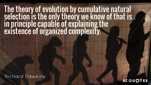 Cita de Richard Dawkins: La teoría de la evolución por selección natural acumulativa es la única teoría que...