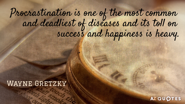 Cita de Wayne Gretzky: La procrastinación es una de las enfermedades más comunes y mortales y su...