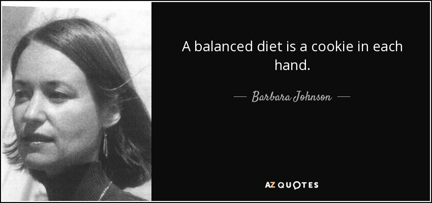 Una dieta equilibrada es una galleta en cada mano. - Barbara Johnson