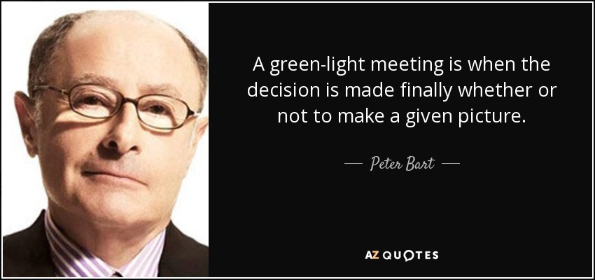 Una reunión de luz verde es cuando se decide finalmente si se hace o no una película determinada. - Peter Bart