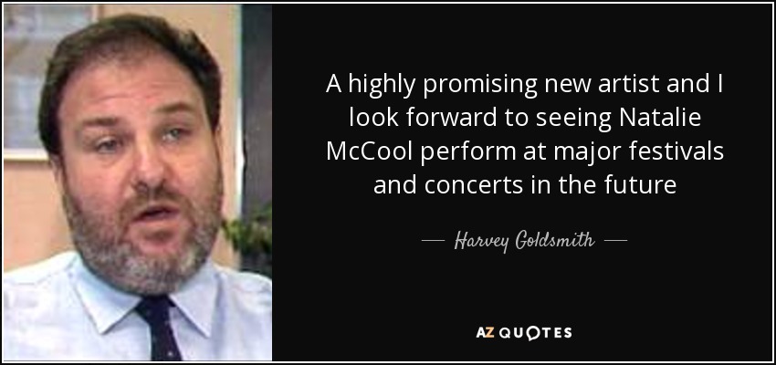 A highly promising new artist and I look forward to seeing Natalie McCool perform at major festivals and concerts in the future - Harvey Goldsmith