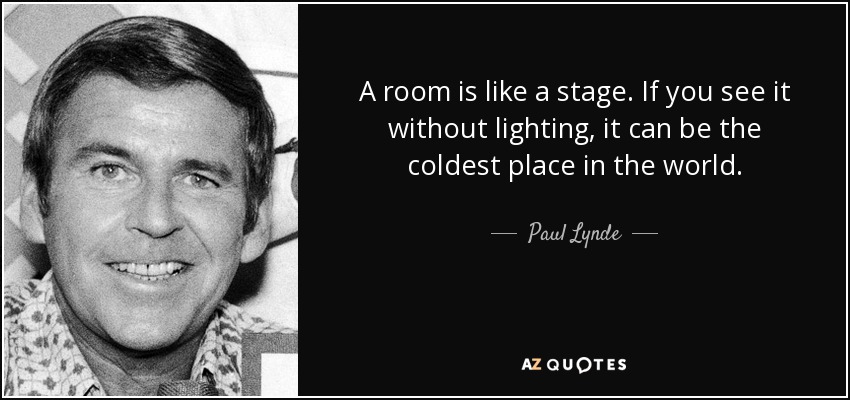 Una habitación es como un escenario. Si la ves sin iluminación, puede ser el lugar más frío del mundo. - Paul Lynde