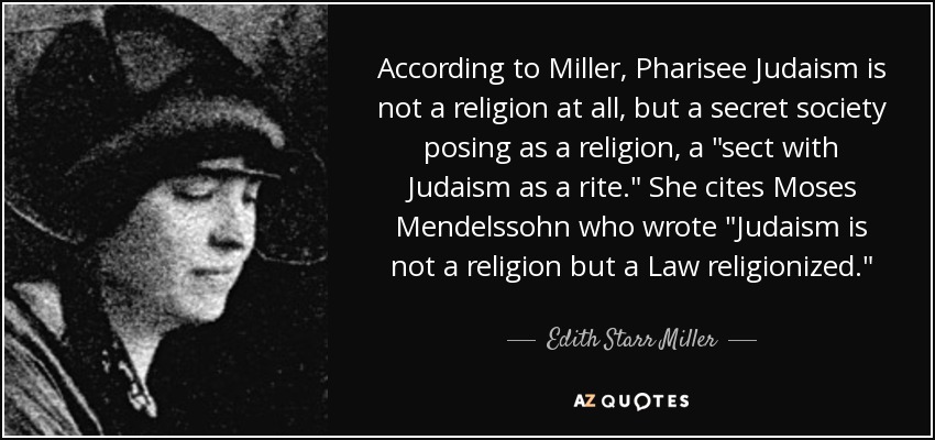 According to Miller, Pharisee Judaism is not a religion at all, but a secret society posing as a religion, a 