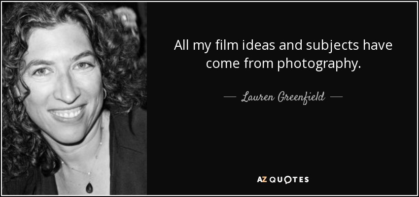 All my film ideas and subjects have come from photography. - Lauren Greenfield