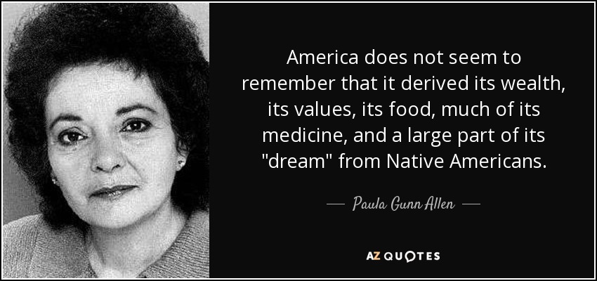 America does not seem to remember that it derived its wealth, its values, its food, much of its medicine, and a large part of its 