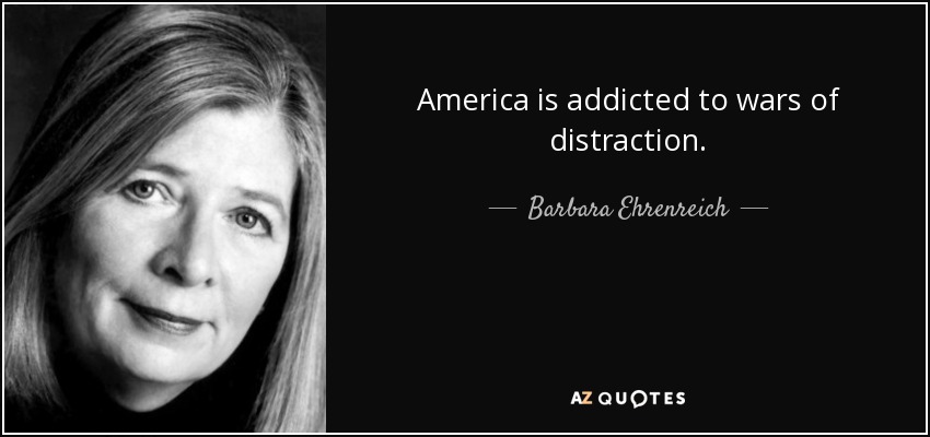 Estados Unidos es adicto a las guerras de distracción. - Barbara Ehrenreich