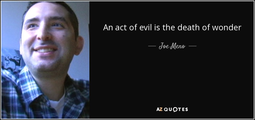 An act of evil is the death of wonder - Joe Meno