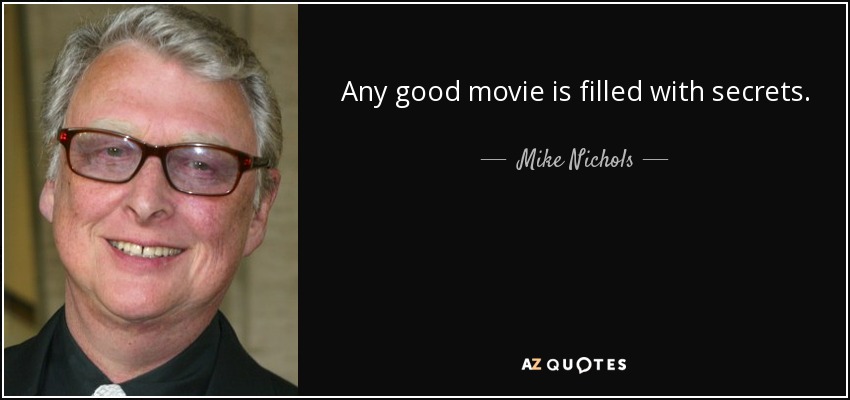 Any good movie is filled with secrets. - Mike Nichols