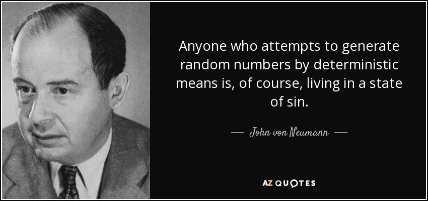 Cualquiera que intente generar números aleatorios por medios deterministas vive, por supuesto, en estado de pecado. - John von Neumann