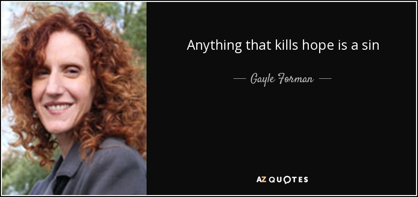 Anything that kills hope is a sin - Gayle Forman