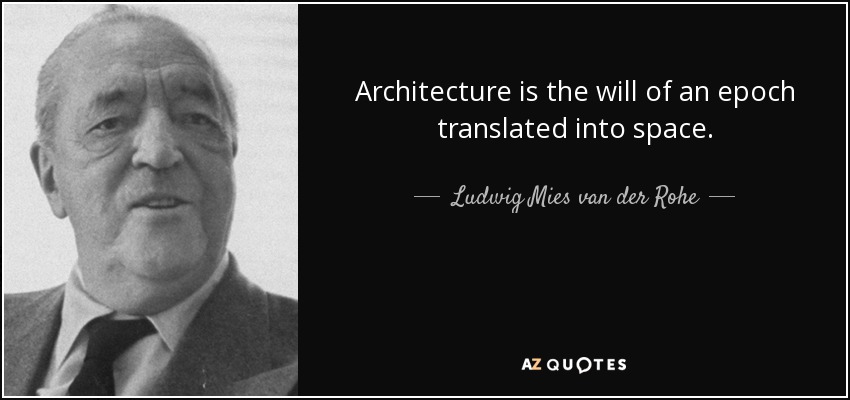 La arquitectura es la voluntad de una época traducida al espacio. - Ludwig Mies van der Rohe