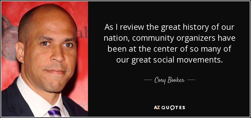 Al repasar la gran historia de nuestra nación, los organizadores comunitarios han estado en el centro de muchos de nuestros grandes movimientos sociales. - Cory Booker