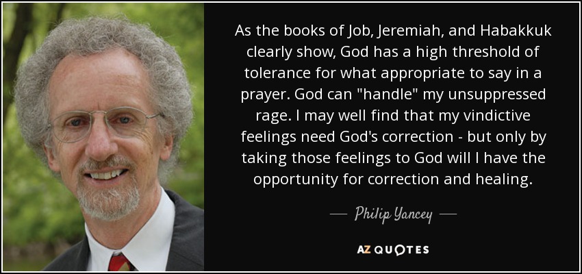 As the books of Job, Jeremiah, and Habakkuk clearly show, God has a high threshold of tolerance for what appropriate to say in a prayer. God can 