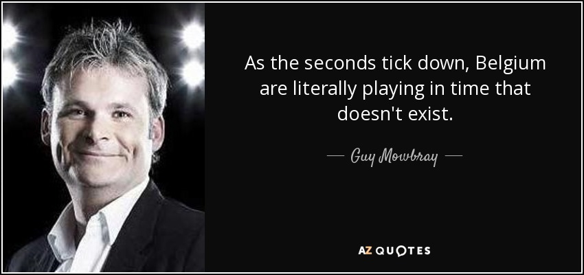 As the seconds tick down, Belgium are literally playing in time that doesn't exist. - Guy Mowbray