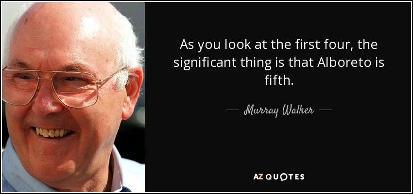 Si nos fijamos en los cuatro primeros, lo significativo es que Alboreto es quinto. - Murray Walker