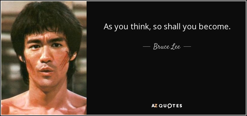 Como pienses, así serás. - Bruce Lee