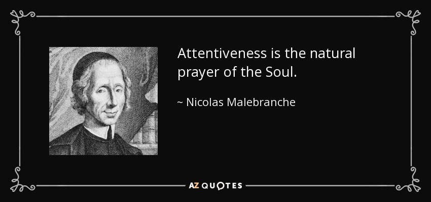 Attentiveness is the natural prayer of the Soul. - Nicolas Malebranche