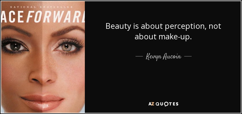 Beauty is about perception, not about make-up. - Kevyn Aucoin