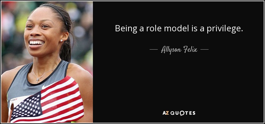 Ser un modelo a seguir es un privilegio. - Allyson Felix