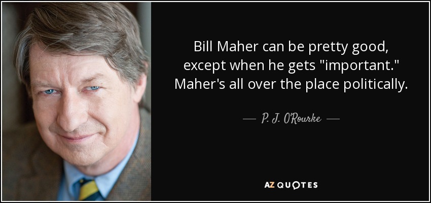 Bill Maher can be pretty good, except when he gets 