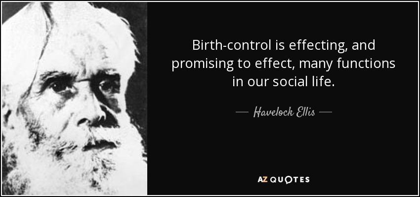 El control de la natalidad está afectando, y promete afectar, a muchas funciones de nuestra vida social. - Havelock Ellis