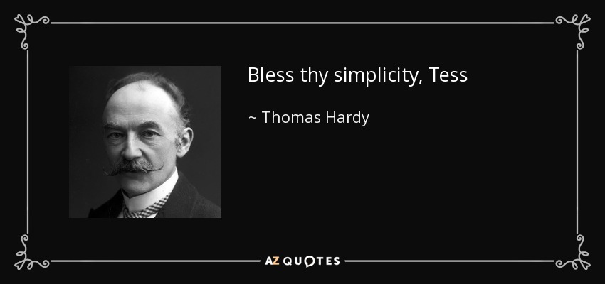 Bless thy simplicity, Tess - Thomas Hardy