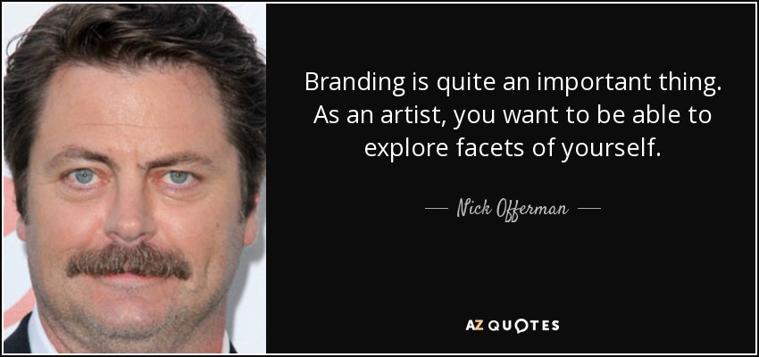 La marca es algo muy importante. Como artista, quieres ser capaz de explorar facetas de ti mismo. - Nick Offerman