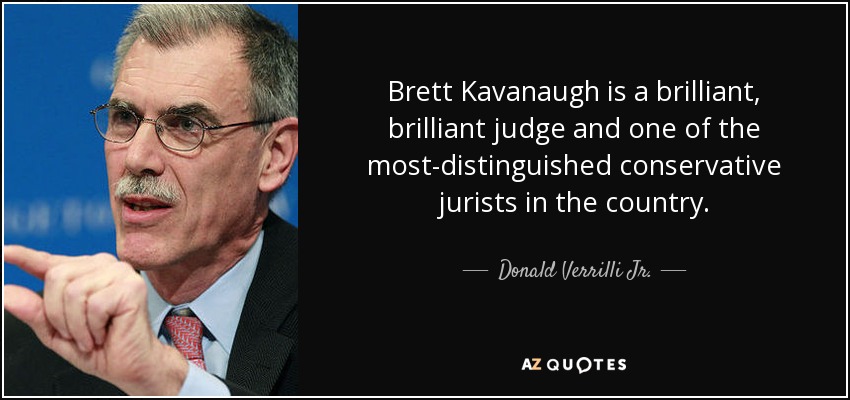 Brett Kavanaugh is a brilliant, brilliant judge and one of the most-distinguished conservative jurists in the country. - Donald Verrilli Jr.