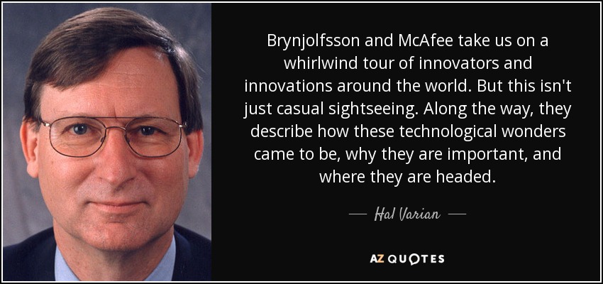 Brynjolfsson and McAfee take us on a whirlwind tour of innovators and innovations around the world. But this isn't just casual sightseeing. Along the way, they describe how these technological wonders came to be, why they are important, and where they are headed. - Hal Varian