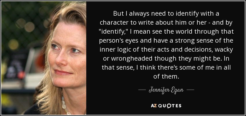 But I always need to identify with a character to write about him or her - and by 