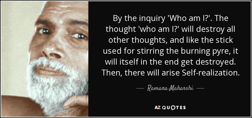 By the inquiry 'Who am I?'. The thought 'who am I?' will destroy all other thoughts, and like the stick used for stirring the burning pyre, it will itself in the end get destroyed. Then, there will arise Self-realization. - Ramana Maharshi