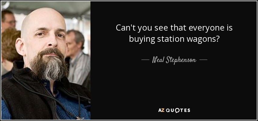 ¿No ves que todo el mundo compra camionetas? - Neal Stephenson