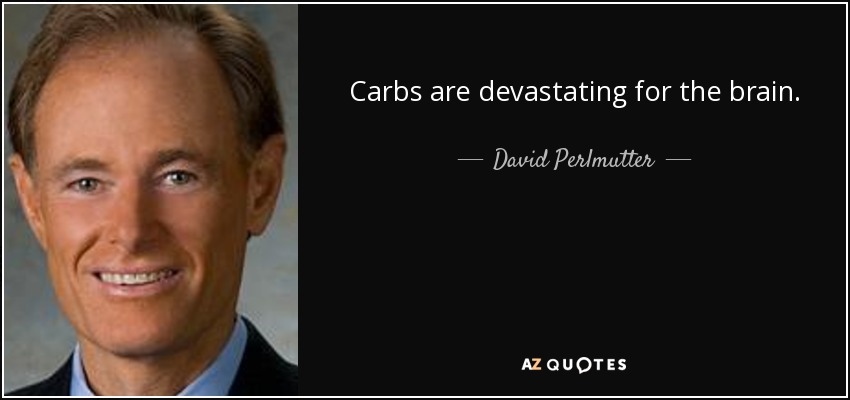 Carbs are devastating for the brain. - David Perlmutter