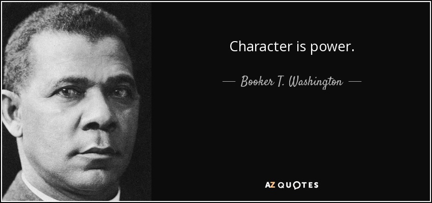 El carácter es poder. - Booker T. Washington