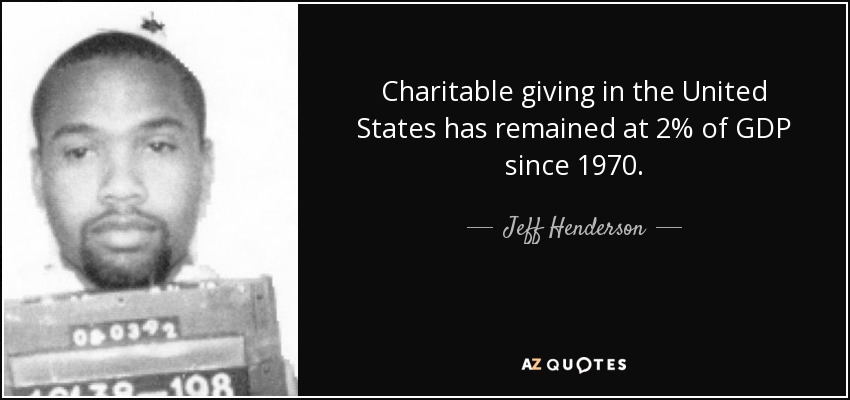 Charitable giving in the United States has remained at 2% of GDP since 1970. - Jeff Henderson