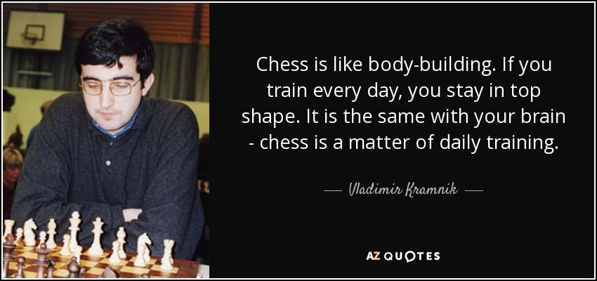 Chess is like body-building. If you train every day, you stay in top shape. It is the same with your brain - chess is a matter of daily training. - Vladimir Kramnik