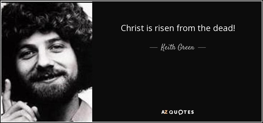 Cristo ha resucitado de entre los muertos - Keith Green