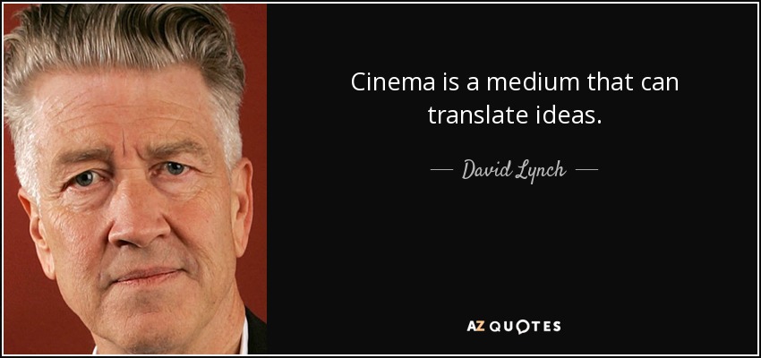 El cine es un medio capaz de traducir ideas. - David Lynch