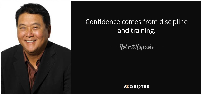 La confianza viene de la disciplina y el entrenamiento. - Robert Kiyosaki